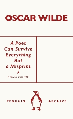 A Poet Can Survive Everything But a Misprint - Oscar Wilde