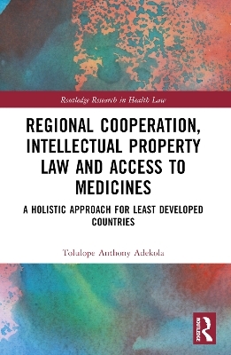 Regional Cooperation, Intellectual Property Law and Access to Medicines - Tolulope Anthony Adekola
