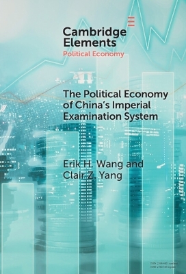 The Political Economy of China's Imperial Examination System - Erik H. Wang, Clair Z. Yang
