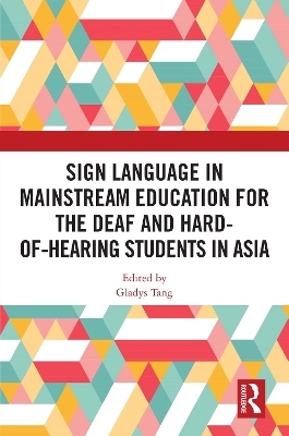 Sign Language in Mainstream Education for the Deaf and Hard-of-hearing Students in Asia