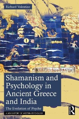 Shamanism and Psychology in Ancient Greece and India - Richard Valentine