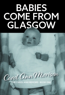 Babies Come from Glasgow - Carol Ann Morison