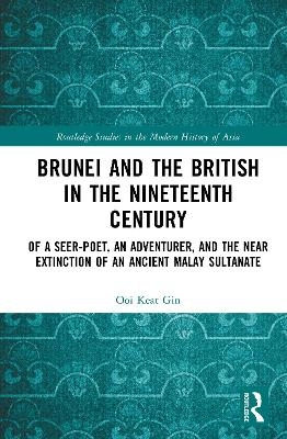 Brunei and the British in the Nineteenth Century - Ooi Keat Gin