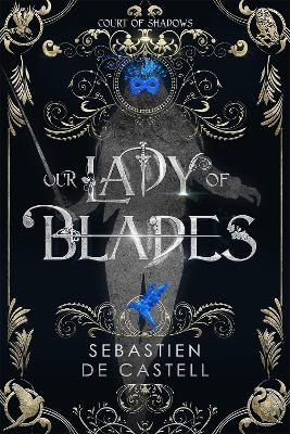 Our Lady of Blades - Sebastien de Castell