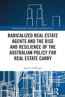 Radicalized Real Estate Agents and the Rise and Resilience of the Australian Policy for Real Estate Carry - John S. F. Wright