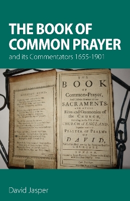 The Book of Common Prayer and its Commentators 1655&ndash;1901 - David Jasper