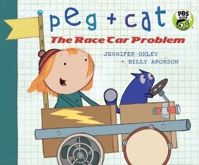 Peg + Cat: The Race Car Problem - Jennifer Oxley, Billy Aronson