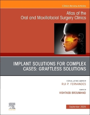 Implant Solutions for Complex Cases: Graftless Solutions, An Issue of Atlas of the Oral & Maxillofacial Surgery Clinics - 