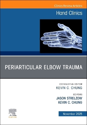 Periarticular Elbow Trauma, An Issue of Hand Clinics - 