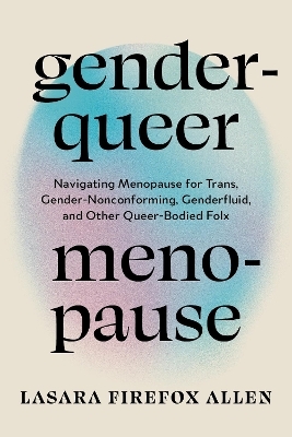 Genderqueer Menopause - Lasara Firefox Allen