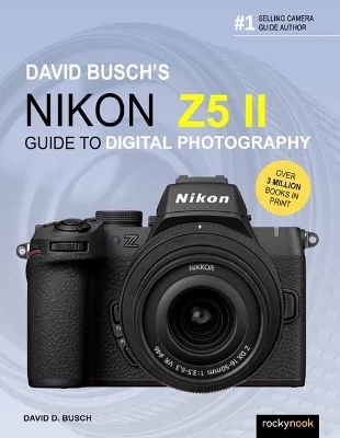 David Busch's Nikon Z5 II Guide to Digital Photography - David D. Busch