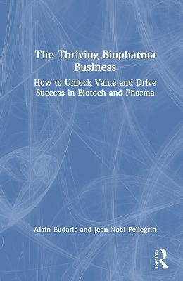 The Thriving Biopharma Business - Alain Eudaric, Jean-Noël Pellegrin