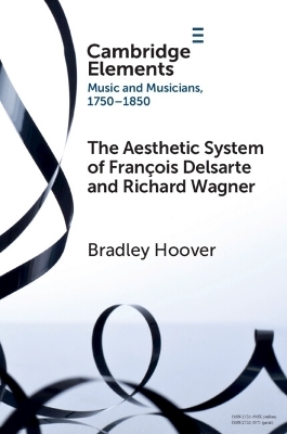 The Aesthetic System of Fran&ccedil;ois Delsarte and Richard Wagner - Bradley Hoover