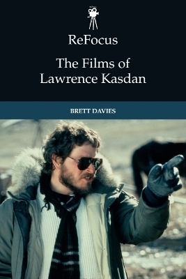 ReFocus: The Films of Lawrence Kasdan - Brett Davies