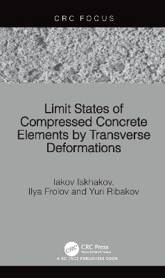 Limit States of Compressed Concrete Elements by Transverse Deformations - Iakov Iskhakov, Ilya Frolov, Yuri Ribakov