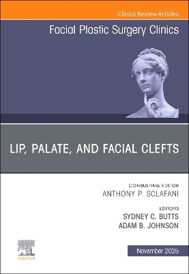 Lip, Palate, and Facial Clefts, An Issue of Facial Plastic Surgery Clinics of North America