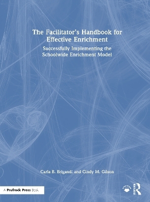 The Facilitator&rsquo;s Handbook for Effective Enrichment - Carla Brigandi, Cindy Gilson