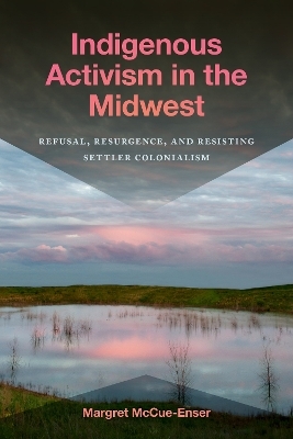 Indigenous Activism in the Midwest - Margret McCue-Enser