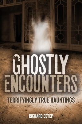 Ghostly Encounters - Richard Estep