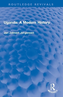 Uganda: A Modern History - Jan Jelmert J&oslash;rgensen