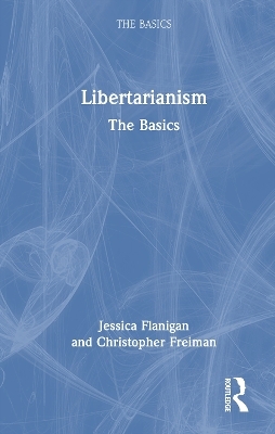 Libertarianism - Jessica Flanigan, Christopher Freiman
