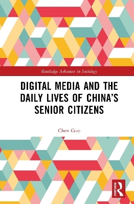 Digital Media and the Daily Lives of China’s Senior Citizens - Chen Guo