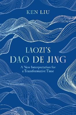 Laozi's Dao De Jing - Ken Liu