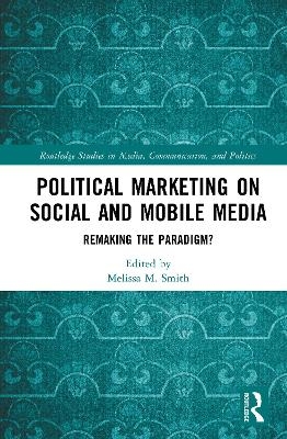 Political Marketing on Social and Mobile Media - 