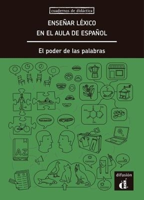 Enseñar léxico en el aula de español. El poder de las palabras - Ernesto Martín Peris,  Anna Rufat, Alejandro Castañeda, Rosario Alonso Raya, Francisco J. Herrera Jiménez