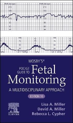 Mosby's&reg; Pocket Guide to Fetal Monitoring - Lisa A. Miller, David A. Miller, Rebecca L. Cypher