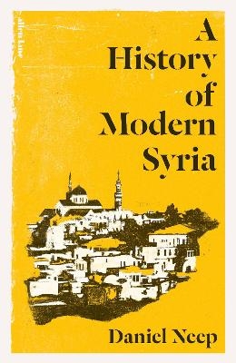 A History of Modern Syria - Daniel Neep