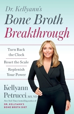 Dr. Kellyann's Bone Broth Breakthrough