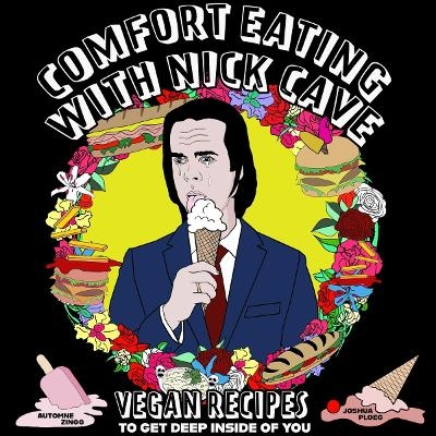 Comfort eating with Nick Cave - Automne Zingg, Joshua Ploeg