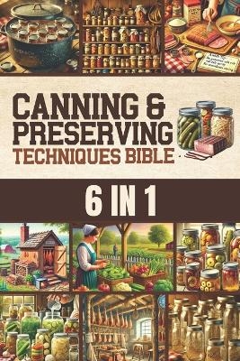Canning & Preserving Techniques Bible - Isaiah Schwartz