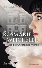 Rosmarie Weichsler und die Christkindl-Morde - J. J. Preyer