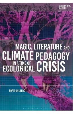 Magic, Literature and Climate Pedagogy in a Time of Ecological Crisis - Sofia Ahlberg