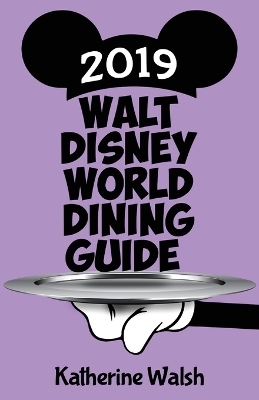 Walt Disney World Dining Guide 2019 - Katherine Walsh