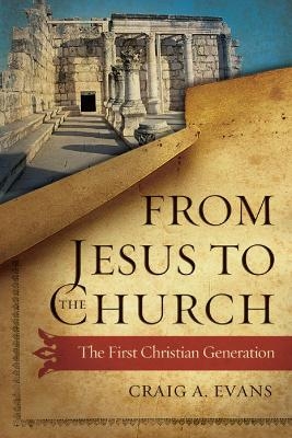 From Jesus to the Church - Craig A. Evans