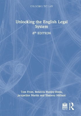 Unlocking the English Legal System - Tom Frost, Rebecca Huxley-Binns, Jacqueline Martin, Shaneez Mithani