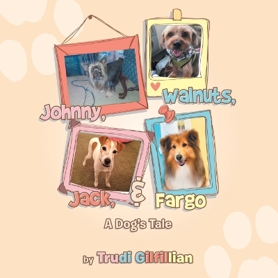 Johnny, Walnuts, Jack, & Fargo - Trudi Gilfillian