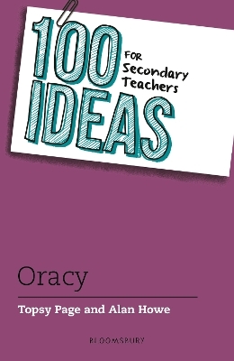 100 Ideas for Secondary Teachers: Oracy - Topsy Page, Alan Howe