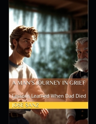 A Man's Journey in Grief - Jose Sanz