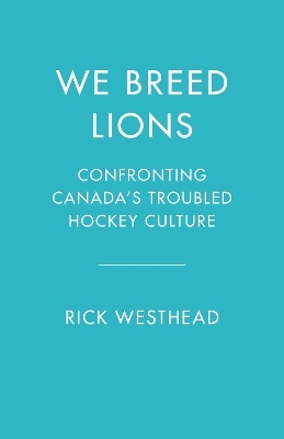 We Breed Lions - Rick Westhead, Stephen Brunt