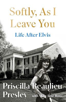 Softly, As I Leave You: Life After Elvis - Priscilla Presley
