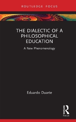 The Dialectic of a Philosophical Education - Eduardo Duarte
