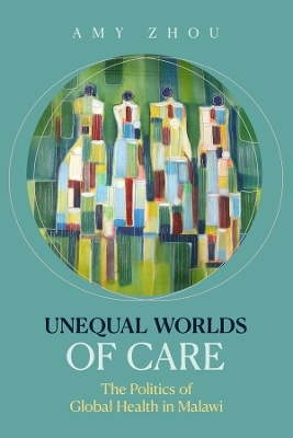 Unequal Worlds of Care - Amy Zhou