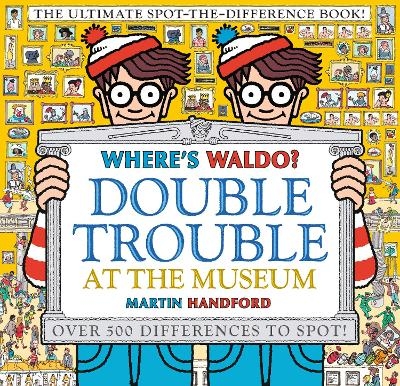 Where's Waldo? Double Trouble at the Museum: The Ultimate Spot-the-Difference Book - Martin Handford