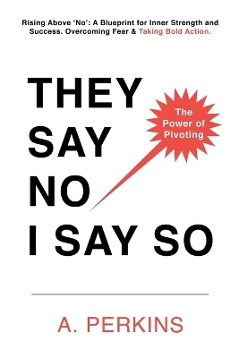 They Say No - I Say So! - A Perkins