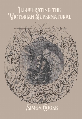 Illustrating the Victorian Supernatural - Simon Cooke