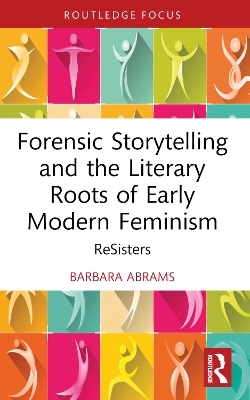 Forensic Storytelling and the Literary Roots of Early Modern Feminism - Barbara Abrams